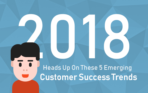 Heads Up on these 5 Emerging Customer Success Trends